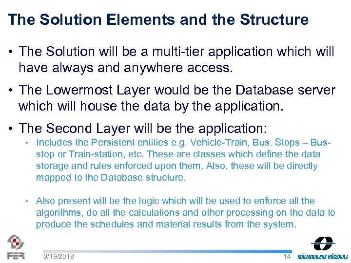 The Solution Elements and the Structure • The Solution will be a multi-tier application