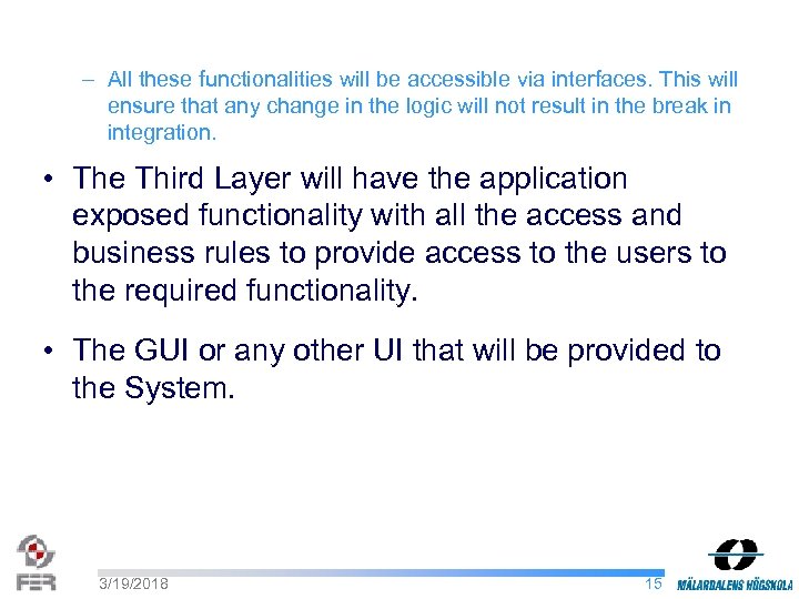 – All these functionalities will be accessible via interfaces. This will ensure that any