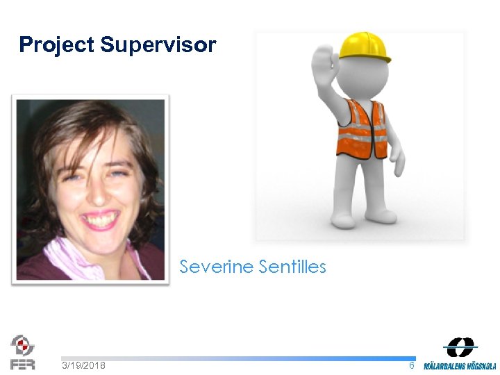 Project Supervisor Severine Sentilles 3/19/2018 6 