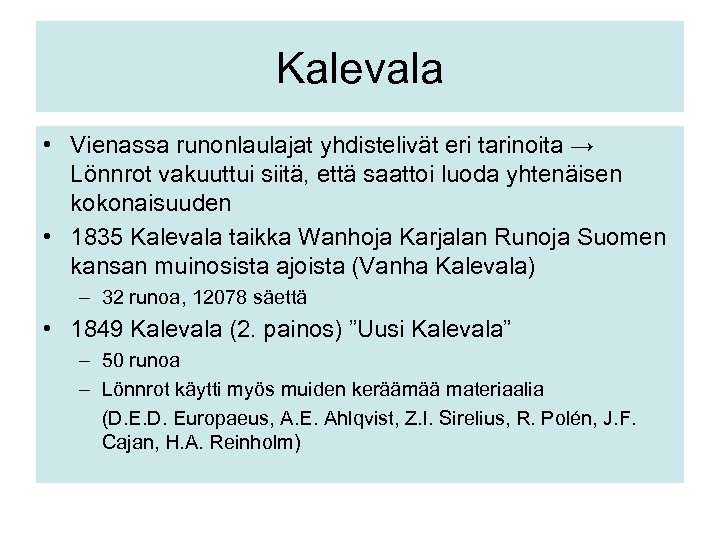 Kalevala • Vienassa runonlaulajat yhdistelivät eri tarinoita → Lönnrot vakuuttui siitä, että saattoi luoda