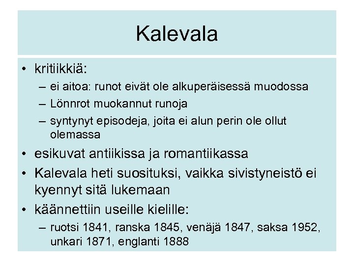 Kalevala • kritiikkiä: – ei aitoa: runot eivät ole alkuperäisessä muodossa – Lönnrot muokannut