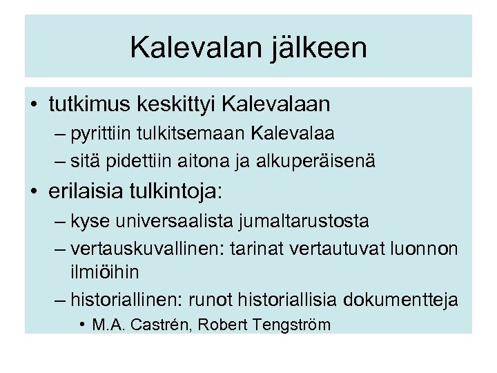 Kalevalan jälkeen • tutkimus keskittyi Kalevalaan – pyrittiin tulkitsemaan Kalevalaa – sitä pidettiin aitona