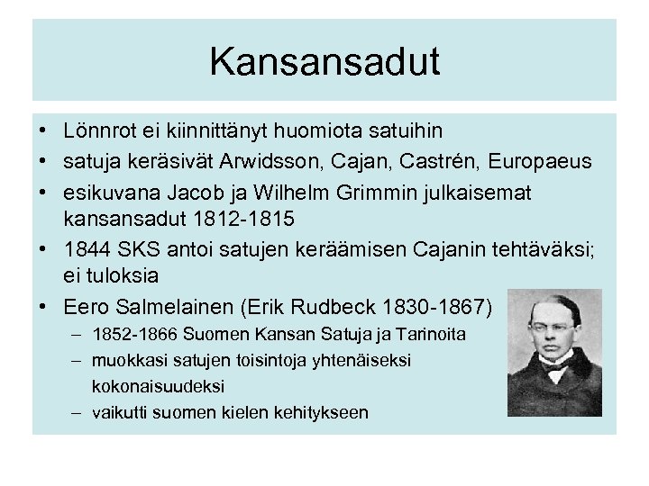 Kansansadut • Lönnrot ei kiinnittänyt huomiota satuihin • satuja keräsivät Arwidsson, Cajan, Castrén, Europaeus