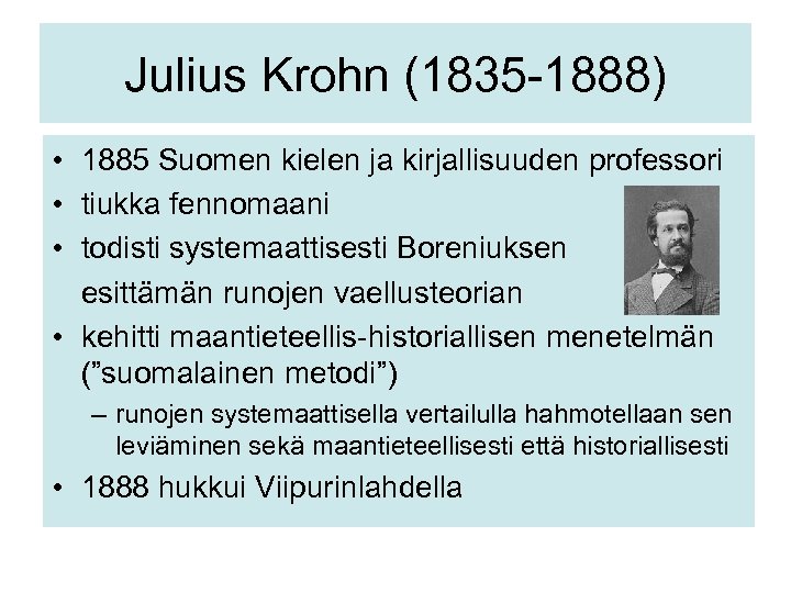 Julius Krohn (1835 -1888) • 1885 Suomen kielen ja kirjallisuuden professori • tiukka fennomaani