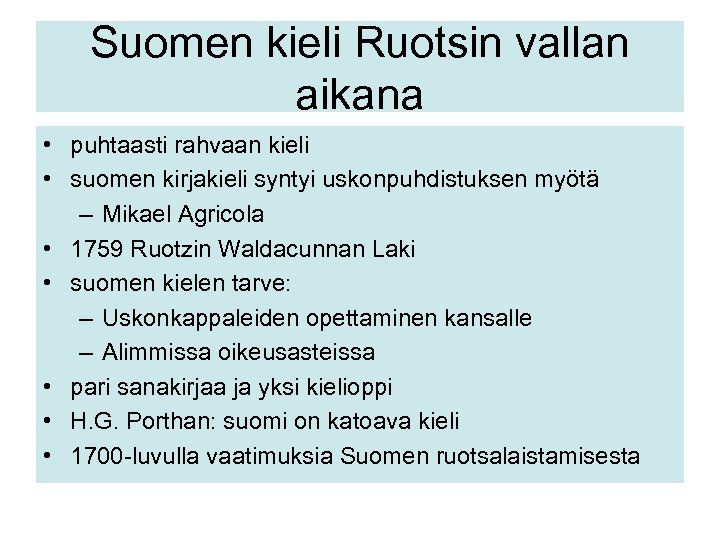 Suomen kieli Ruotsin vallan aikana • puhtaasti rahvaan kieli • suomen kirjakieli syntyi uskonpuhdistuksen