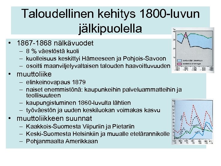 Taloudellinen kehitys 1800 -luvun jälkipuolella • 1867 -1868 nälkävuodet – 8 % väestöstä kuoli