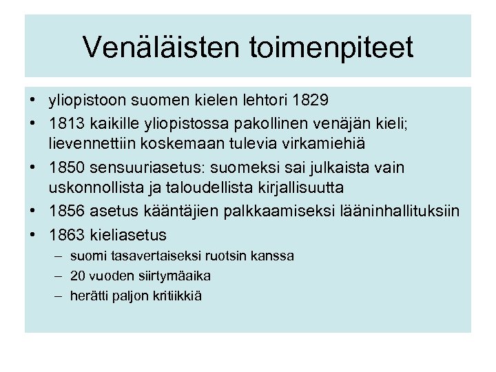 Venäläisten toimenpiteet • yliopistoon suomen kielen lehtori 1829 • 1813 kaikille yliopistossa pakollinen venäjän