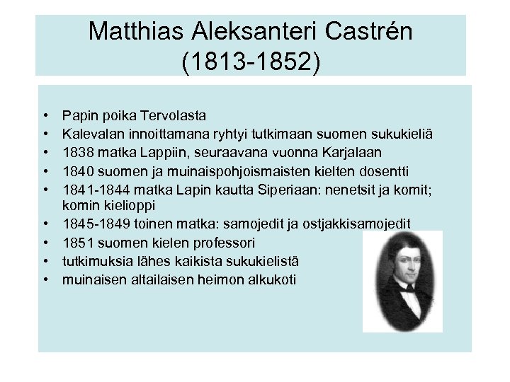 Matthias Aleksanteri Castrén (1813 -1852) • • • Papin poika Tervolasta Kalevalan innoittamana ryhtyi