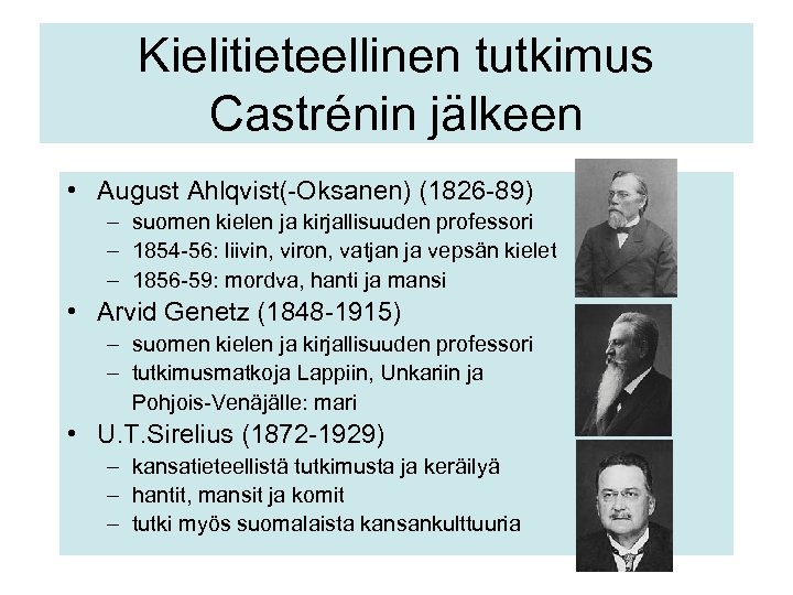 Kielitieteellinen tutkimus Castrénin jälkeen • August Ahlqvist(-Oksanen) (1826 -89) – suomen kielen ja kirjallisuuden