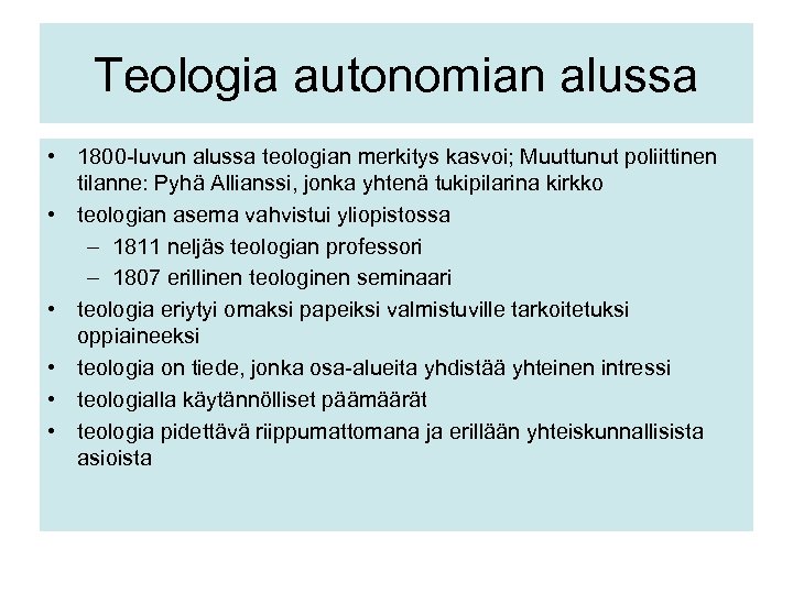 Teologia autonomian alussa • 1800 -luvun alussa teologian merkitys kasvoi; Muuttunut poliittinen tilanne: Pyhä