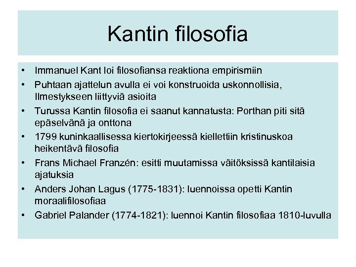 Kantin filosofia • Immanuel Kant loi filosofiansa reaktiona empirismiin • Puhtaan ajattelun avulla ei