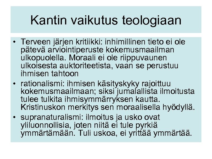 Kantin vaikutus teologiaan • Terveen järjen kritiikki: inhimillinen tieto ei ole pätevä arviointiperuste kokemusmaailman