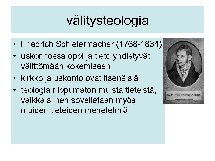 välitysteologia • Friedrich Schleiermacher (1768 -1834) • uskonnossa oppi ja tieto yhdistyvät välittömään kokemiseen