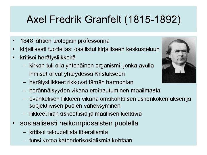 Axel Fredrik Granfelt (1815 -1892) • 1848 lähtien teologian professorina • kirjallisesti tuottelias; osallistui