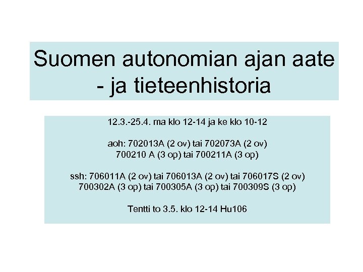 Suomen autonomian ajan aate - ja tieteenhistoria 12. 3. -25. 4. ma klo 12