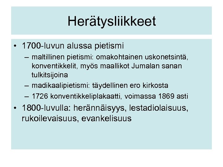 Herätysliikkeet • 1700 -luvun alussa pietismi – maltillinen pietismi: omakohtainen uskonetsintä, konventikkelit, myös maallikot