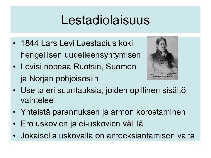 Lestadiolaisuus • 1844 Lars Levi Laestadius koki hengellisen uudelleensyntymisen • Levisi nopeaa Ruotsin, Suomen