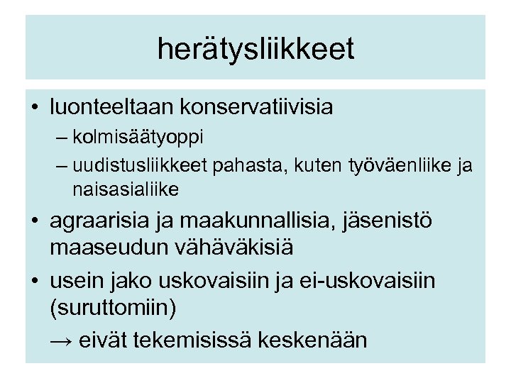 herätysliikkeet • luonteeltaan konservatiivisia – kolmisäätyoppi – uudistusliikkeet pahasta, kuten työväenliike ja naisasialiike •