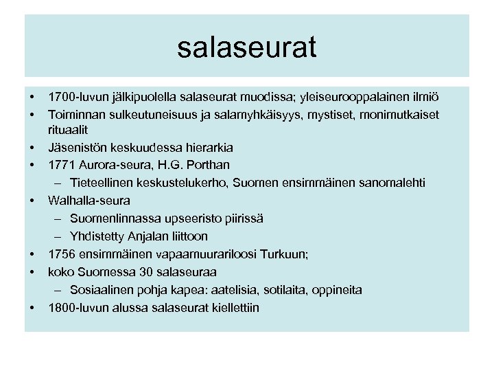 salaseurat • • 1700 -luvun jälkipuolella salaseurat muodissa; yleiseurooppalainen ilmiö Toiminnan sulkeutuneisuus ja salamyhkäisyys,