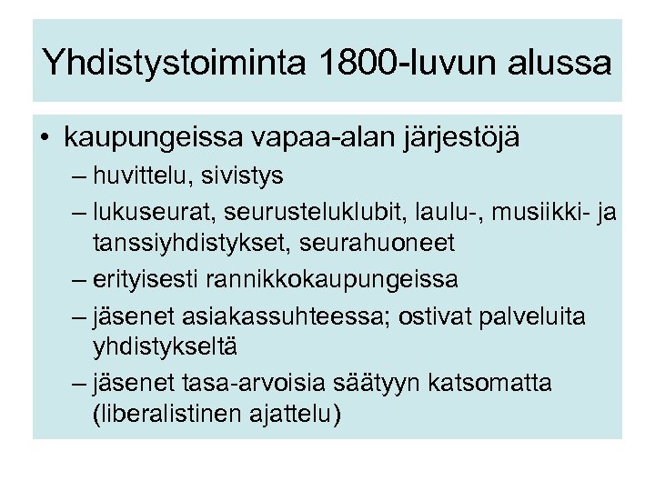 Yhdistystoiminta 1800 -luvun alussa • kaupungeissa vapaa-alan järjestöjä – huvittelu, sivistys – lukuseurat, seurusteluklubit,