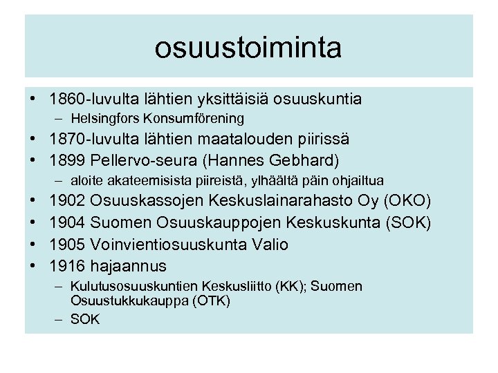 osuustoiminta • 1860 -luvulta lähtien yksittäisiä osuuskuntia – Helsingfors Konsumförening • 1870 -luvulta lähtien