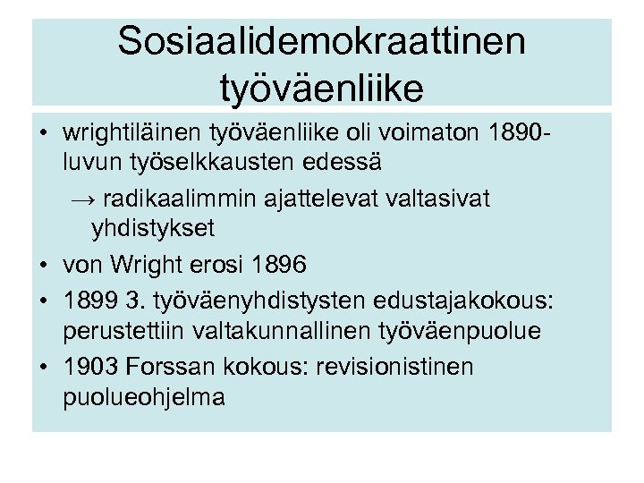 Sosiaalidemokraattinen työväenliike • wrightiläinen työväenliike oli voimaton 1890 luvun työselkkausten edessä → radikaalimmin ajattelevat