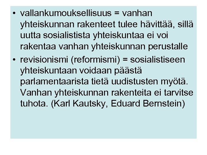  • vallankumouksellisuus = vanhan yhteiskunnan rakenteet tulee hävittää, sillä uutta sosialistista yhteiskuntaa ei