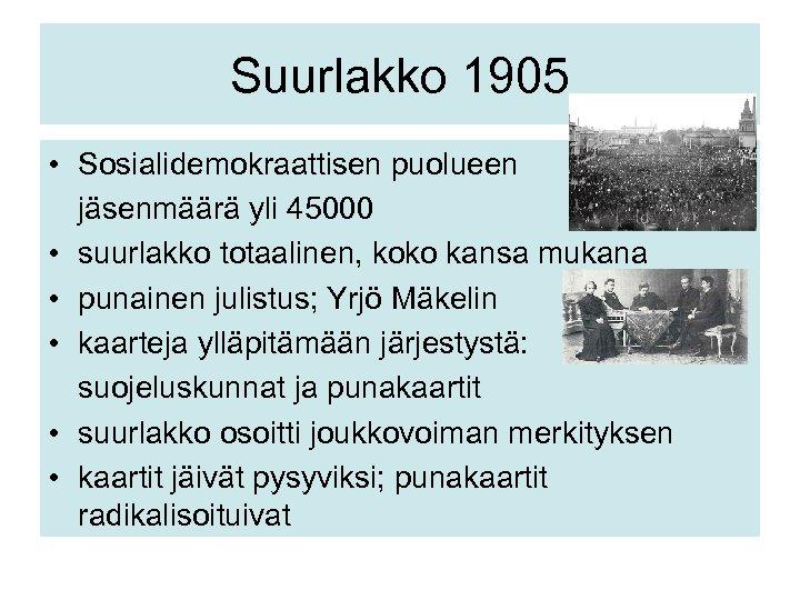 Suurlakko 1905 • Sosialidemokraattisen puolueen jäsenmäärä yli 45000 • suurlakko totaalinen, koko kansa mukana