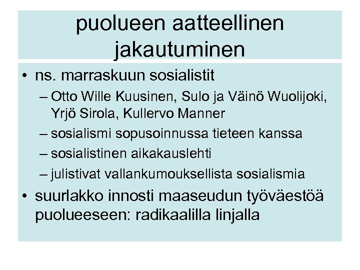 puolueen aatteellinen jakautuminen • ns. marraskuun sosialistit – Otto Wille Kuusinen, Sulo ja Väinö