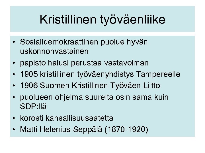 Kristillinen työväenliike • Sosialidemokraattinen puolue hyvän uskonnonvastainen • papisto halusi perustaa vastavoiman • 1905