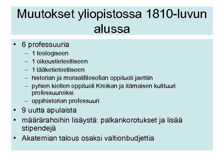 Muutokset yliopistossa 1810 -luvun alussa • 6 professuuria – – – 1 teologiseen 1