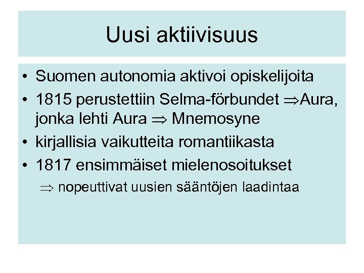 Uusi aktiivisuus • Suomen autonomia aktivoi opiskelijoita • 1815 perustettiin Selma-förbundet Aura, jonka lehti