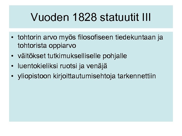 Vuoden 1828 statuutit III • tohtorin arvo myös filosofiseen tiedekuntaan ja tohtorista oppiarvo •