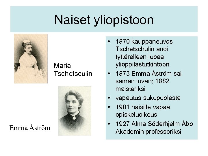 Naiset yliopistoon Maria Tschetsculin Emma Åström • 1870 kauppaneuvos Tschetschulin anoi tyttärelleen lupaa ylioppilastutkintoon