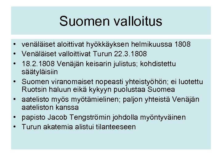 Suomen valloitus • venäläiset aloittivat hyökkäyksen helmikuussa 1808 • Venäläiset valloittivat Turun 22. 3.