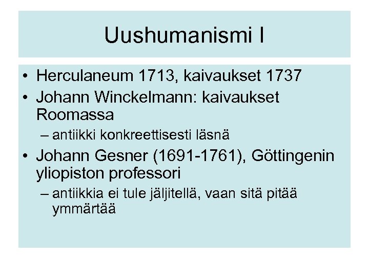 Uushumanismi I • Herculaneum 1713, kaivaukset 1737 • Johann Winckelmann: kaivaukset Roomassa – antiikki