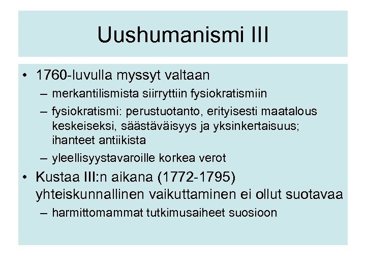 Uushumanismi III • 1760 -luvulla myssyt valtaan – merkantilismista siirryttiin fysiokratismiin – fysiokratismi: perustuotanto,