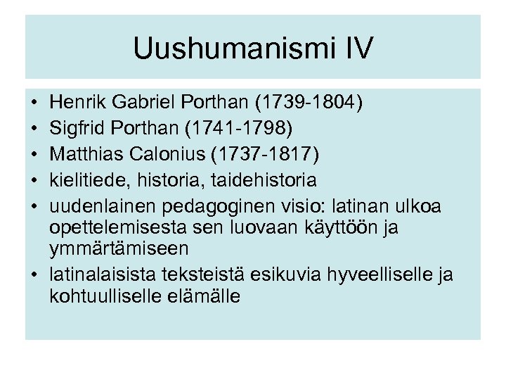 Uushumanismi IV • • • Henrik Gabriel Porthan (1739 -1804) Sigfrid Porthan (1741 -1798)