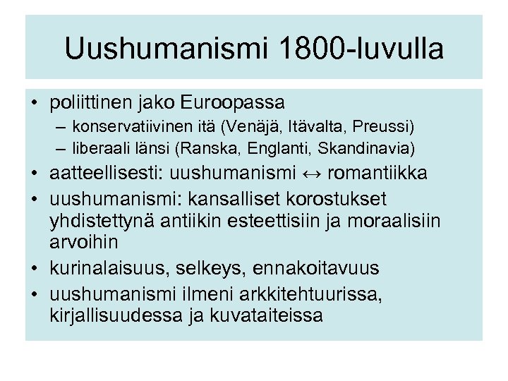 Uushumanismi 1800 -luvulla • poliittinen jako Euroopassa – konservatiivinen itä (Venäjä, Itävalta, Preussi) –