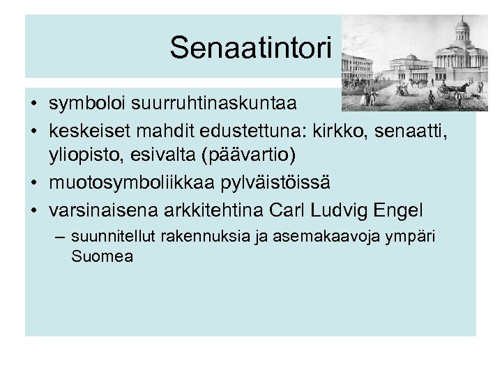 Senaatintori • symboloi suurruhtinaskuntaa • keskeiset mahdit edustettuna: kirkko, senaatti, yliopisto, esivalta (päävartio) •