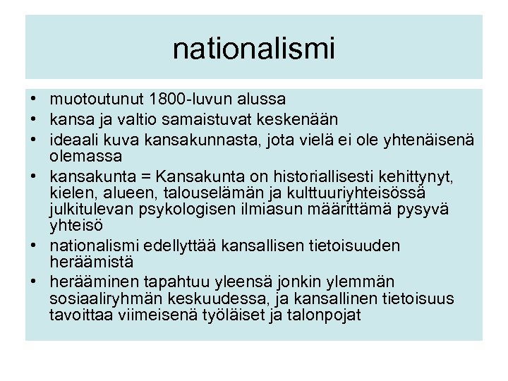 nationalismi • muotoutunut 1800 -luvun alussa • kansa ja valtio samaistuvat keskenään • ideaali