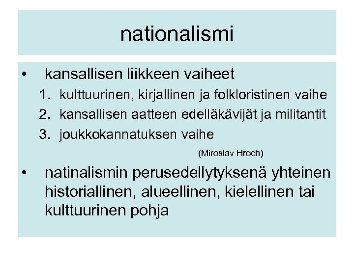 nationalismi • kansallisen liikkeen vaiheet 1. kulttuurinen, kirjallinen ja folkloristinen vaihe 2. kansallisen aatteen