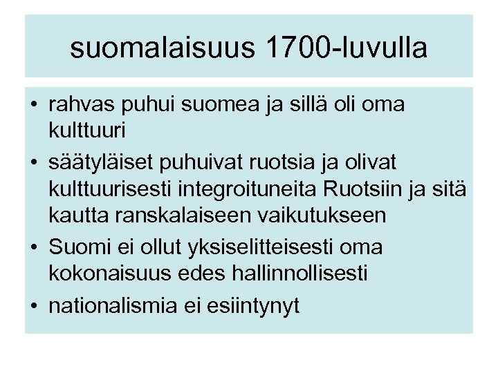 suomalaisuus 1700 -luvulla • rahvas puhui suomea ja sillä oli oma kulttuuri • säätyläiset