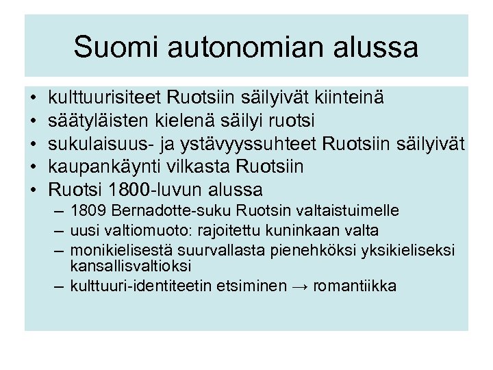 Suomi autonomian alussa • • • kulttuurisiteet Ruotsiin säilyivät kiinteinä säätyläisten kielenä säilyi ruotsi