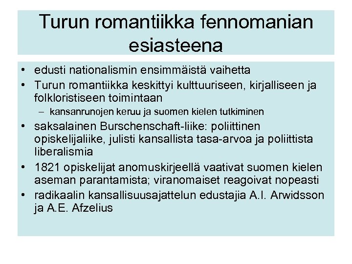 Turun romantiikka fennomanian esiasteena • edusti nationalismin ensimmäistä vaihetta • Turun romantiikka keskittyi kulttuuriseen,