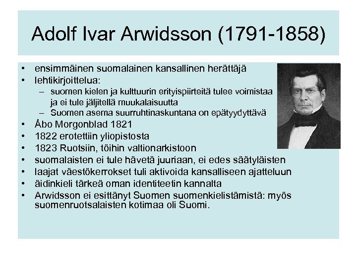 Adolf Ivar Arwidsson (1791 -1858) • ensimmäinen suomalainen kansallinen herättäjä • lehtikirjoittelua: – suomen