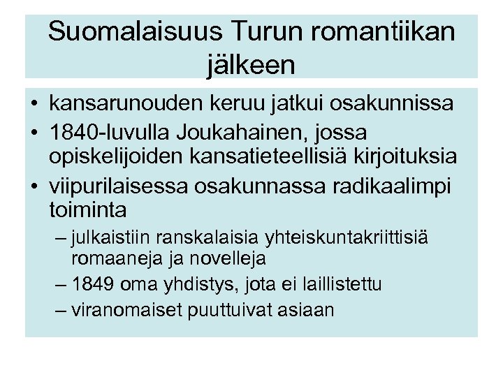 Suomalaisuus Turun romantiikan jälkeen • kansarunouden keruu jatkui osakunnissa • 1840 -luvulla Joukahainen, jossa