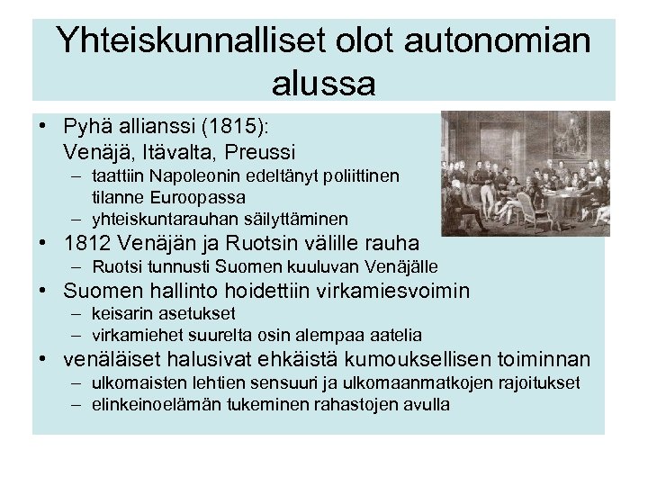 Yhteiskunnalliset olot autonomian alussa • Pyhä allianssi (1815): Venäjä, Itävalta, Preussi – taattiin Napoleonin