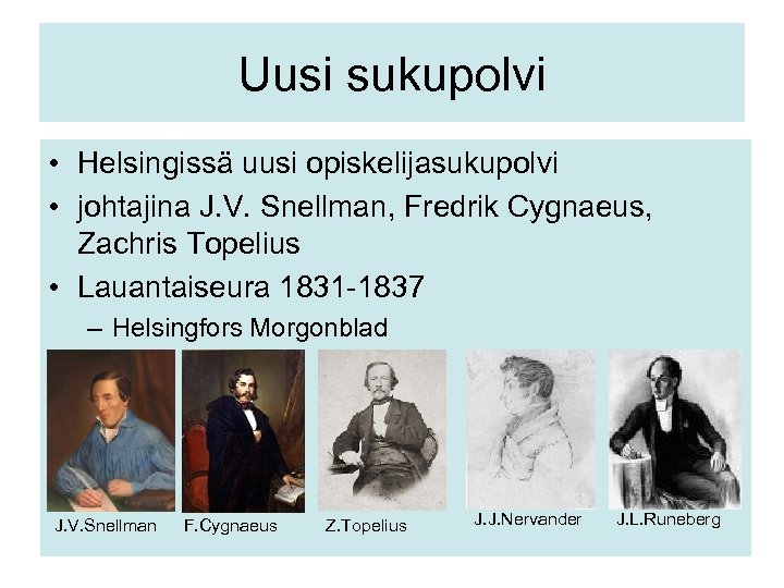 Uusi sukupolvi • Helsingissä uusi opiskelijasukupolvi • johtajina J. V. Snellman, Fredrik Cygnaeus, Zachris