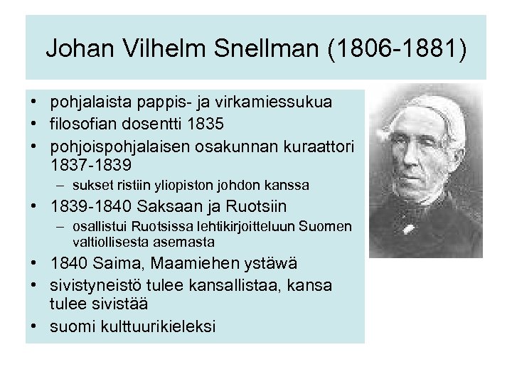 Johan Vilhelm Snellman (1806 -1881) • pohjalaista pappis- ja virkamiessukua • filosofian dosentti 1835